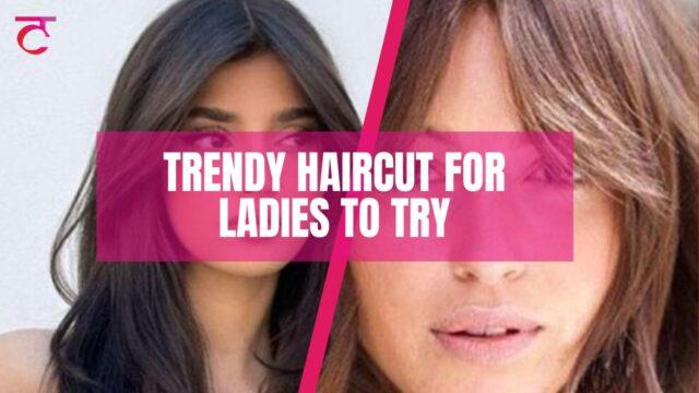 Trendy Haircut for Ladies to Try