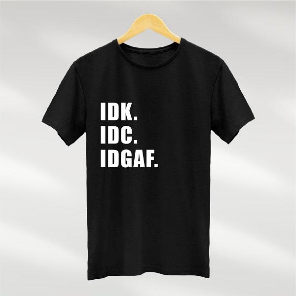 Buy IDK. IDC. IDGAF T-Shirt Online (Black in Cotton) - Chitrkala